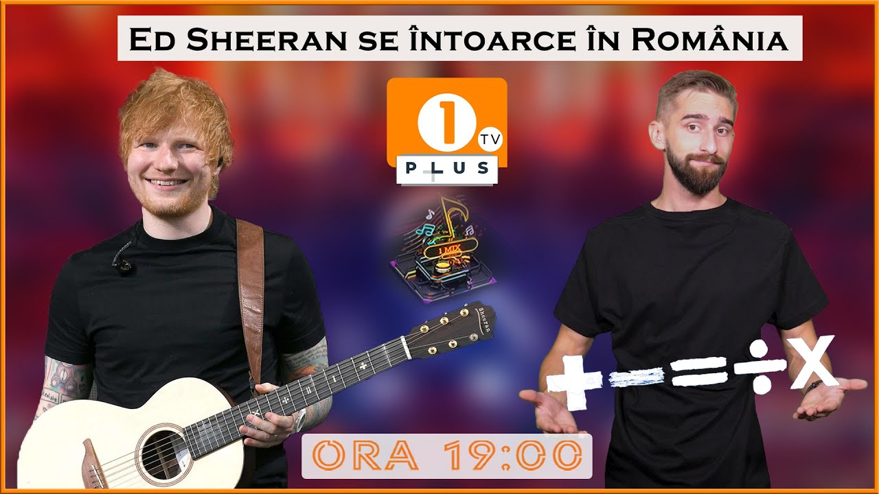 1 plus tv 1 mix ed sheeran se intoarce in romania